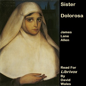Sister Dolorosa - James Lane ALLEN - Free Audio Books Online Audiobooks in English