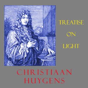 Treatise on Light - Christiaan Huygens - Free Audio Books Online Audiobooks in English