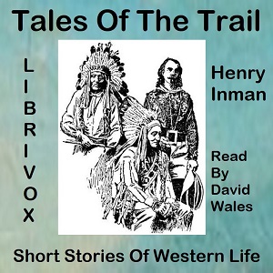 Tales Of The Trail; Short Stories Of Western Life - Henry INMAN - Free Audio Books Online Audiobooks in English