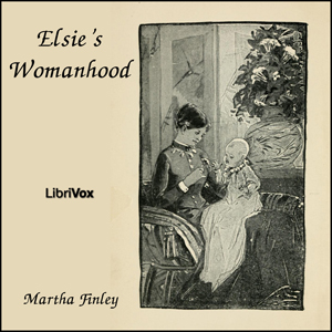 Elsie's Womanhood - Martha Finley - Free Audio Books Online Audiobooks in English