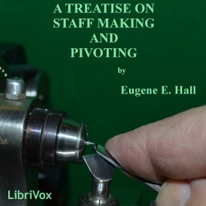 A Treatise on Staff Making and Pivoting - Eugene Edward HALL - Free Audio Books Online Audiobooks in English