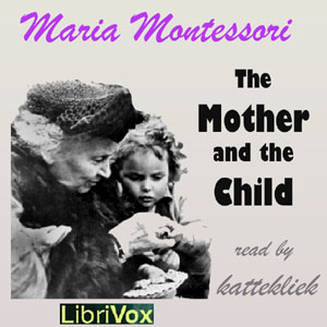 The Mother and the Child - Maria MONTESSORI - Free Audio Books Online Audiobooks in English
