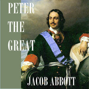 Peter the Great - Jacob Abbott - Free Audio Books Online Audiobooks in English
