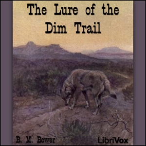 The Lure of the Dim Trails - B. M. Bower - Free Audio Books Online Audiobooks in English