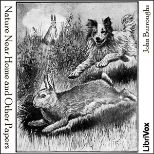 Nature Near Home and Other Papers - John Burroughs - Free Audio Books Online Audiobooks in English