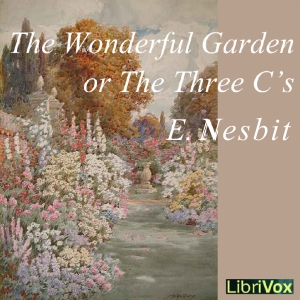 The Wonderful Garden - E. Nesbit - Free Audio Books Online Audiobooks in English