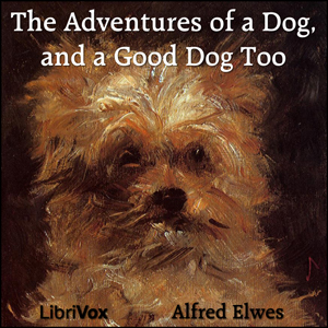 The Adventures of a Dog, and a Good Dog Too - Alfred ELWES - Free Audio Books Online Audiobooks in English