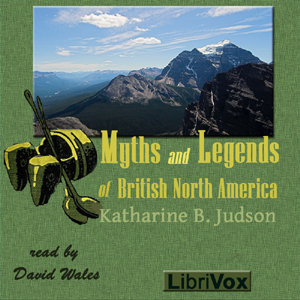 Myths And Legends Of British North America - Katharine Berry Judson - Free Audio Books Online Audiobooks in English