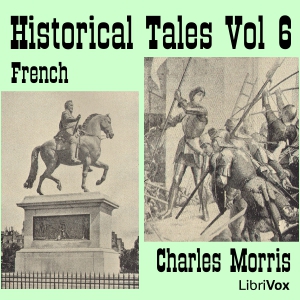 Historical Tales, Vol VI: French - Charles McLean Andrews - Free Audio Books Online Audiobooks in English