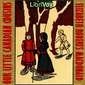 Our Little Canadian Cousin - Elizabeth Roberts MacDonald - Free Audio Books Online Audiobooks in English