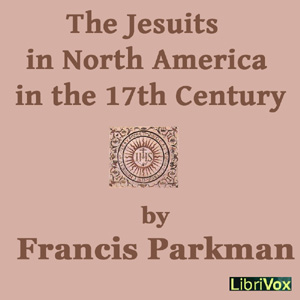 The Jesuits in North America in the 17th Century - Francis Parkman, Jr. - Free Audio Books Online Audiobooks in English