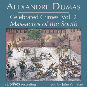 Celebrated Crimes, Vol. 2: The Massacres of the South - Alexandre Dumas - Free Audio Books Online Audiobooks in English