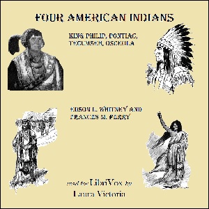 Four American Indians: King Philip, Pontiac, Tecumseh, Osceola - Edson L. WHITNEY - Free Audio Books Online Audiobooks in English