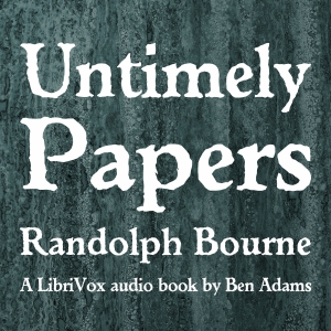 Untimely Papers - Randolph Silliman BOURNE - Free Audio Books Online Audiobooks in English