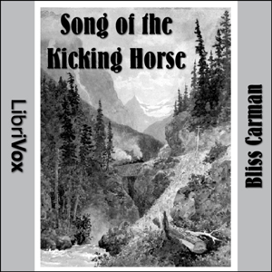 Song of the Kicking Horse - Bliss Carman - Free Audio Books Online Audiobooks in English