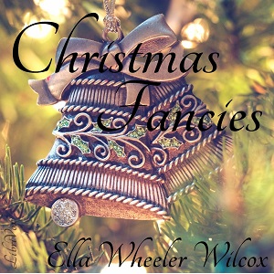 Christmas Fancies - Ella Wheeler Wilcox - Free Audio Books Online Audiobooks in English