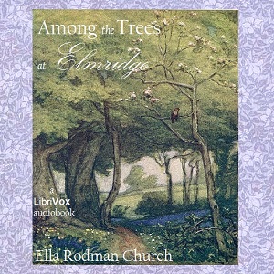 Among the Trees at Elmridge - Ella Rodman CHURCH - Free Audio Books Online Audiobooks in English