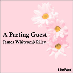A Parting Guest - James Whitcomb Riley - Free Audio Books Online Audiobooks in English