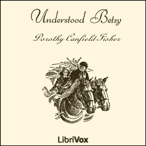 Understood Betsy (version 2) - Dorothy Canfield Fisher - Free Audio Books Online Audiobooks in English