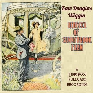 Rebecca of Sunnybrook Farm (Version 2 Dramatic Reading) - Kate Douglas Wiggin - Free Audio Books Online Audiobooks in English