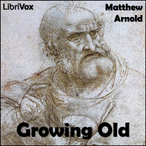 Growing Old - Matthew Arnold - Free Audio Books Online Audiobooks in English