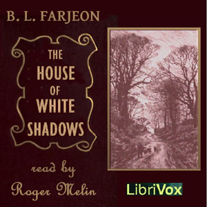 The House of the White Shadows - B. L. FARJEON - Free Audio Books Online Audiobooks in English