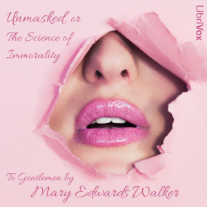 Unmasked, or the Science of Immorality. To Gentlemen - Mary Edwards WALKER - Free Audio Books Online Audiobooks in English