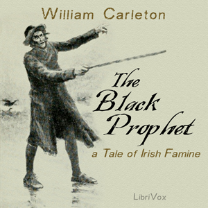 The Black Prophet: A Tale of Irish Famine - William CARLETON - Free Audio Books Online Audiobooks in English