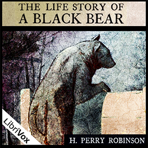 The Life Story of a Black Bear - Harry Perry ROBINSON - Free Audio Books Online Audiobooks in English