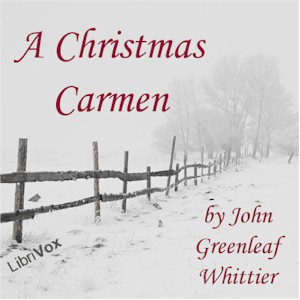A Christmas Carmen - John Greenleaf Whittier - Free Audio Books Online Audiobooks in English