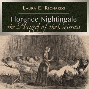 Florence Nightingale the Angel of the Crimea - Laura E. Howe Richards - Free Audio Books Online Audiobooks in English