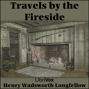 Travels by the Fireside - Henry Wadsworth Longfellow - Free Audio Books Online Audiobooks in English