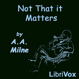 Not That It Matters - A. A. MILNE - Free Audio Books Online Audiobooks in English