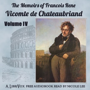 The Memoirs of Chateaubriand Volume IV - François-René de Chateaubriand - Free Audio Books Online Audiobooks in English