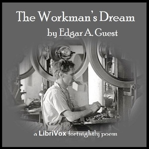 The Workman's Dream - Edgar A. GUEST - Free Audio Books Online Audiobooks in English