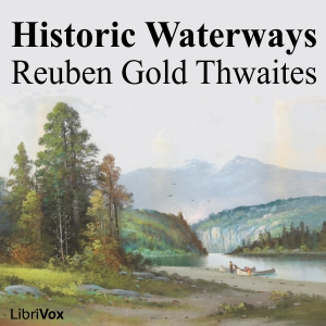 Historic Waterways - Reuben Gold THWAITES - Free Audio Books Online Audiobooks in English