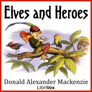 Elves and Heroes - Donald Alexander Mackenzie - Free Audio Books Online Audiobooks in English