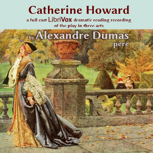 Catherine Howard (Dramatic Reading) - Alexandre Dumas - Free Audio Books Online Audiobooks in English