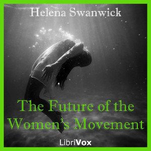 The Future of the Women's Movement - Helena SWANWICK - Free Audio Books Online Audiobooks in English