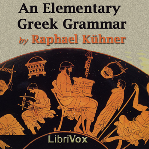 An Elementary Greek Grammar - Raphael Kühner - Free Audio Books Online Audiobooks in English