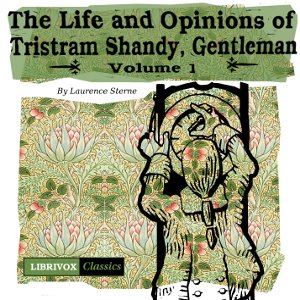 The Life and Opinions of Tristram Shandy, Gentleman Vol. 1 - Laurence Sterne - Free Audio Books Online Audiobooks in English
