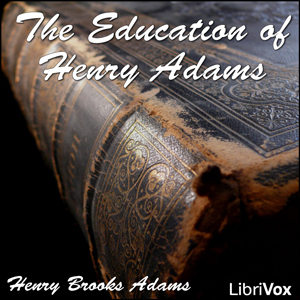 The Education of Henry Adams - Henry Brooks Adams - Free Audio Books Online Audiobooks in English