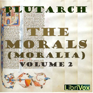 The Morals (Moralia), Book 2 - Lucius Mestrius PLUTARCHUS - Free Audio Books Online Audiobooks in English
