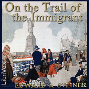 On the Trail of The Immigrant - Edward A. STEINER - Free Audio Books Online Audiobooks in English