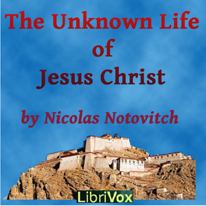 The Unknown Life of Jesus Christ - Nicolas NOTOVITCH - Free Audio Books Online Audiobooks in English
