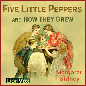 Five Little Peppers and How They Grew (Version 2) - Margaret Sidney - Free Audio Books Online Audiobooks in English