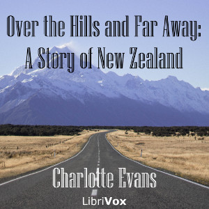 Over the Hills and Far Away: A Story of New Zealand - Charlotte EVANS - Free Audio Books Online Audiobooks in English