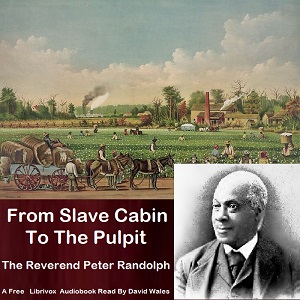 From Slave Cabin To Pulpit and Sketches Of Slave Life - Peter RANDOLPH - Free Audio Books Online Audiobooks in English
