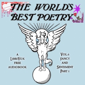The World's Best Poetry, Volume 6: Fancy and Sentiment (Part 1) - Various - Free Audio Books Online Audiobooks in English