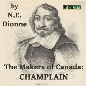 The Makers of Canada: Champlain - Narcisse-Eutropee DIONNE - Free Audio Books Online Audiobooks in English